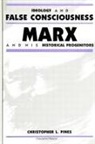 Christopher L. Pines - Ideology and False Consciousness: Marx and His Historical Progenitors