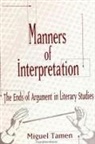 Miguel Tamen - Manners of Interpretation: The Ends of Argument in Literary Studies