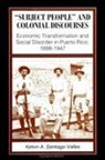 Kelvin A Santiago-Valles, Kelvin A. Santiago-Valles - Subject People and Colonial Discourses