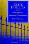 Betty G. Farrell - Elite Families: Class and Power in Nineteenth-Century Boston