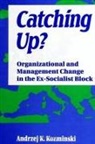 Andrzej Kozminski - Catching Up?: Organizational and Management Change in the Ex-Socialist Block