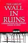 Godwin C. Chu, Yanan Ju - The Great Wall in Ruins: Communication and Cultural Change in China