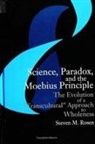 Steven M. Rosen - Science, Paradox, and the Moebius Principle: The Evolution of a "transcultural" Approach to Wholeness