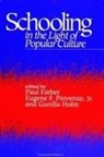 Paul Farber, Gunilla Holm, Eugene F. Provenzo Jr - Schooling in the Light of Popular Culture