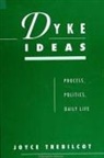 Joyce Trebilcot - Dyke Ideas: Process, Politics, Daily Life