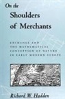 Richard W. Hadden - On the Shoulders of Merchants: Exchange and the Mathematical Conception of Nature in Early Modern Europe
