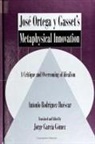 Antonio Rodriguez Huescar, Antonio Rodríguez Huéscar, Jorge García-Gómez - José Ortega Y Gasset's Metaphysical Innovation