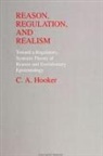 C A Hooker, C. A. Hooker - Reason, Regulation, and Realism