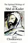 Michel Chodkiewicz - The Spiritual Writings of Amir &#703;abd Al-Kader