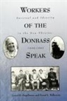 Lewis H. Siegelbaum, Daniel J. Walkowitz - Workers of the Donbass Speak: Survival and Identity in the New Ukraine, 1989-1992