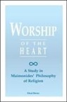 Ehud Benor - Worship of the Heart: A Study of Maimonides' Philosophy of Religion