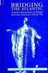 Marina Perez De Mendiola - Bridging the Atlantic: Toward a Reassessment of Iberian and Latin American Cultural Ties