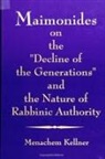 Menachem Kellner - Maimonides on the Decline of the Generations and the Nature of Rabbinic Authority