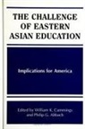 Philip G Altbach, Philip G. Altbach, William K Cummings, William K. Cummings - The Challenge of Eastern Asian Education