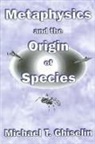 Michael T Ghiselin, Michael T. Ghiselin - Metaphysics and the Origin of Species