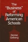 Denise Gelberg - The Business of Reforming American Schools