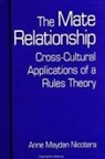 Anne Maydan Nicotera - The Mate Relationship: Cross-Cultural Applications of a Rules Theory