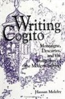 Hassan Melehy - Writing Cogito: Montaigne, Descartes, and the Institution of the Modern Subject