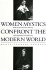Marie-Florine Bruneau - Women Mystics Confront the Modern World: Marie de l'Incarnation (1599-1672) and Madame Guyon (1648-1717)