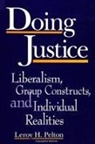 Leroy H. Pelton - Doing Justice: Liberalism, Group Constructs, and Individual Realities