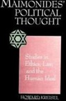 Howard Kreisel - Maimonides' Political Thought: Studies in Ethics, Law, and the Human Ideal