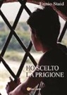 Ennio Staid - Ho scelto la prigione