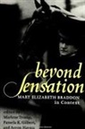 Pamela K. Gilbert, Aeron Haynie, Marlene Tromp - Beyond Sensation: Mary Elizabeth Braddon in Context