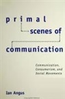 Ian Angus - Primal Scenes of Communication