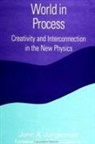 John A. Jungerman - World in Process: Creativity and Interconnection in the New Physics