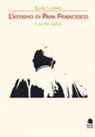 Luigi Lunari - L'ateismo di papa Francesco e altri saggi