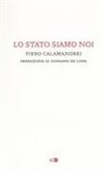 Piero Calamandrei - Lo Stato siamo noi. Solo con la partecipazione collettiva e solidale alla vita politica un popolo può tornare padrone di sé