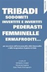 Umberto Grassi, Vincenzo Lagioia - Tribadi, sodomiti, invertite e invertiti, pederasti, femminelle, ermafroditi