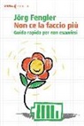 Jörg Fengler - Non ce la faccio più. Guida rapida per non esaurirsi
