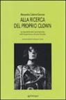Alessandra Galante Garrone - Alla ricerca del proprio clown. Le tecniche del movimento nell'esperienza di una scuola