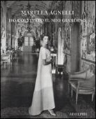 Marella Agnelli - Ho coltivato il mio giardino
