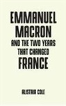 Alistair Cole - Emmanuel Macron and the Two Years That Changed France