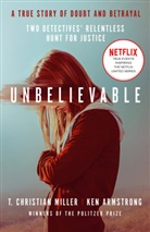 Ken Armstrong, T Christia Miller, T Christian Miller, T. Christian Miller, Miller T. Christian - Unbelievable