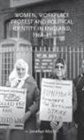 Jonathan Moss, Lynn Abrams - Women, Workplace Protest and Political Identity in England, 1968-85