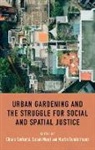 Chiara Certoma, Chiara Noori Certoma, Chiara Certoma, Chiara Certomà, Susan Noori, Martin Sondermann - Urban Gardening and the Struggle for Social and Spatial Justice