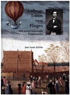 Jean L. Schlim, Jean Louis Schlim - Ludwigs Traum vom Fliegen - und andere bayerische Flugfantasien