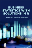 Mustapha Akinkunmi, Mustapha Abiodun Akinkunmi - Business Statistics with Solutions in R