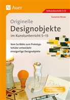 Susanne Rezac - Originelle Designprojekte im Kunstunterricht 5-13