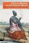 Ademide Adelusi-Adeluyi, Mariana P. Candido, Adam Jones, Hilary Jones, Vanessa S. Oliveira, Mariana P Candido... - African Women in the Atlantic World