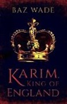 Baz Wade - Karim, King of England