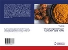 Geetha Bolla, Palas Sanphui, Palash Sanphui - Crystal Engineering of Curcumin solid forms