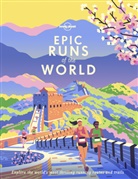 Lonely Planet, Lonely Planet, Lonely Planet - Epic runs of the world : explore the world's most thrilling running routes and trails