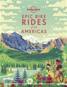Lonely Planet, Lonely Planet, Lonely Planet - Epic bike rides of the Americas : explore the Americas' most thrilling cycling routes on road, gravel and trails