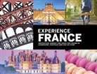 Alexis Averbuck, Andrew Bain, Sarah Baxter, Sarah Bennett, Oliver Berry, Joe Bindloss... - Experience France : inspiration, insight & ideas for lovers of champagne, châteaux & joie de vivre