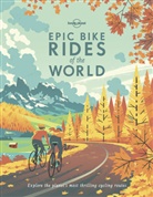 Lonely Planet, Lonely Planet - Epic bike rides of the world : explore the planet's most thrilling cycling routes