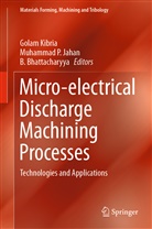 B Bhattacharyya, B. Bhattacharyya, Bijoy Bhattacharyya, Muhammad P. Jahan, Muhammad Pervej Jahan, Golam Kibria... - Micro-electrical Discharge Machining Processes